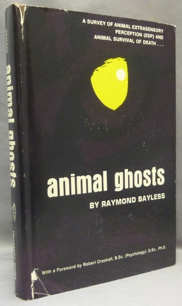 Item #67918 Animal Ghosts. Animal Ghosts, Raymond BAYLESS, Robert Crookall.