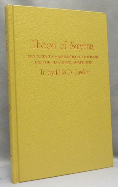Item #67920 Theon of Smyrna. Mathematics Useful for Understanding Plato. Theon of Smyrna, Translated from 1892 Greek/French edition of J., Robert, Christos Toulis, Dupuis, Deborah Lawlor, an Appendix.