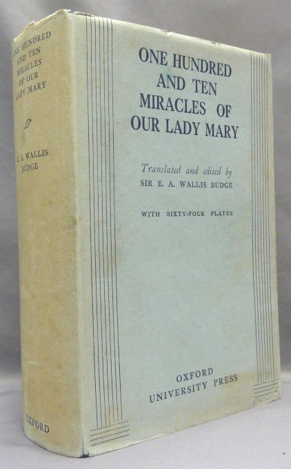 Item #67924 One Hundred and Ten Miracles of Our Lady Mary, Translated From Ethiopic Manuscripts for the Most Part in the British Museum, With Extracts From Some Ancient European Versions, and Illustrations From The Paintings in Manuscripts by Ethiopian Artists. Sir E. A. Wallis BUDGE.