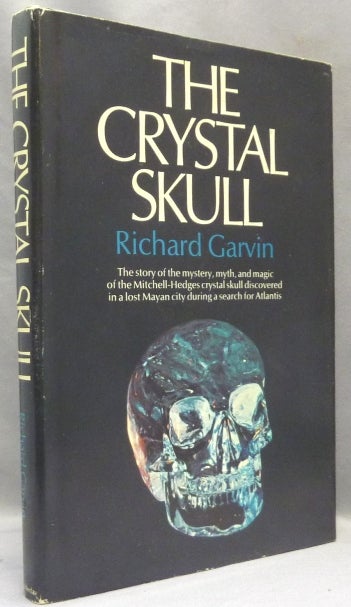 Item #67925 The Crystal Skull; The Story of the Mystery, Myth, and Magic of the Mitchell-Hedges Crystal Skull Discovered in a lost Mayan City during a Search for Atlantis. Richard GARVIN.