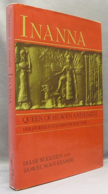 Item #67933 Inanna: Queen of Heaven and Earth; Her Stories and Hymns from Sumer. Goddess, Diane - SIGNED WOLKSTEIN, Samuel Noah Kramer.