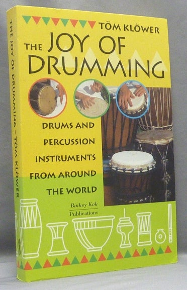 Item #67937 The Joy of Drumming. Drums and Percussion Instruments from around the World. Töm KLÖWER.