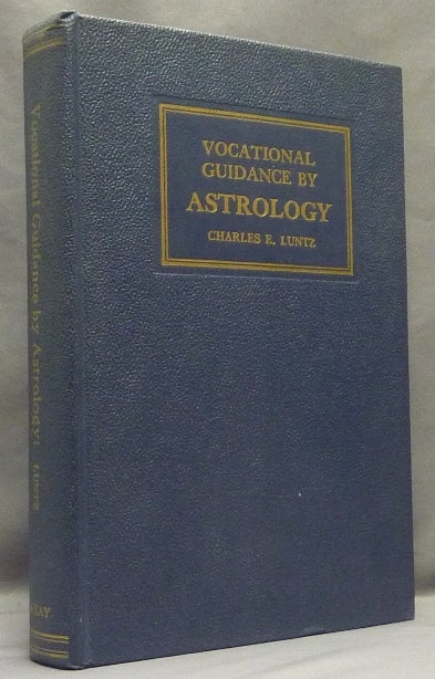 Item #67949 Vocational Guidance by Astrology. Astrology, Charles E. LUNTZ.