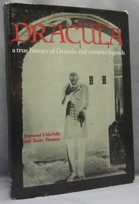 Item #67958 In Search of Dracula, A True History of Dracula and Vampire Legends. R. Florescu RADU, Raymond T. McNally.