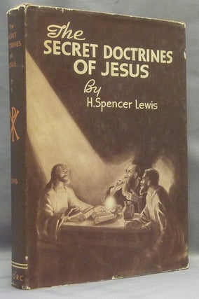 Item #67968 The Secret Doctrines of Jesus (Rosicrucian Library Vol. IV). H. Spencer LEWIS