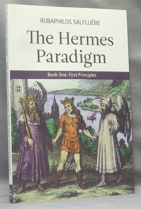 Item #67972 The Hermes Paradigm, Book One: First Principles. Rubaphilos - SIGNED SALFLUERE