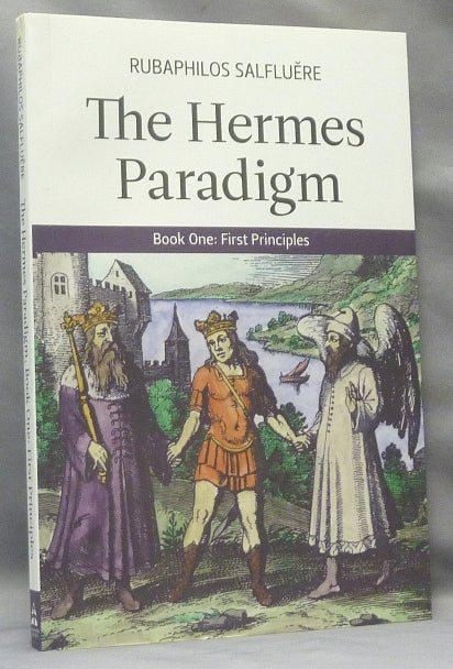 Item #67972 The Hermes Paradigm, Book One: First Principles. Rubaphilos - SIGNED SALFLUERE.