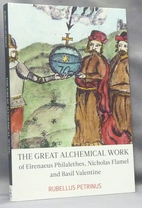 Item #67973 The Great Alchemical Work of Eirenaeus Philalethes, Nicholas Flamel and Basil...