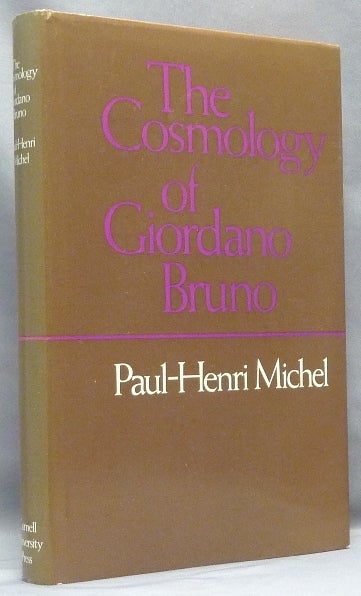 Item #67980 The Cosmology of Giordano Bruno. BRUNO Giordano, Paul-Henri MICHEL, Dr. R. E. W. Maddison.