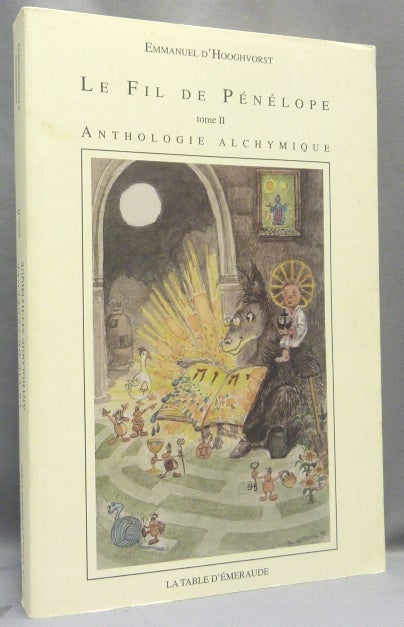 Item #68001 Le fil de Pénélope. Tome II. Anthologie alchymique. Emmanuel. Illustrations de Bruno del Marmol d'HOOGHVORST.