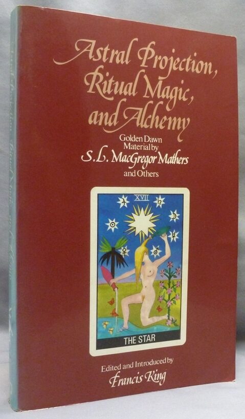 Astral Projection, Ritual Magic and Alchemy, Golden Dawn material by S ...