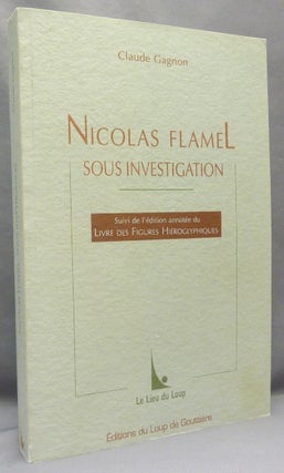 Item #68036 Nicolas Flamel Sous Investigation. Suivi de l'édition annotée du Livre des Figures...