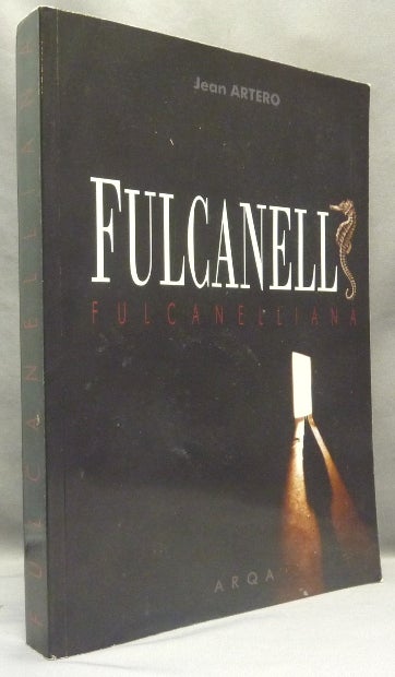 Item #68060 Fulcanelliana. Le Guide Fulcanelli. Petit guide hermétique consacré à la biographie de Fulcanelli (Cover title: Fulcanelliana. Fulcanelli, l´adepte de l´invisible). Jean ARTERO, writing on Fulcanelli.