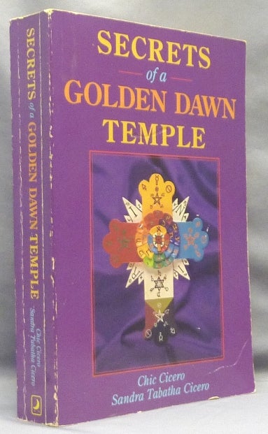 Item #68066 Secrets of a Golden Dawn Temple. The Alchemy and Crafting of Magickal Implements; LLewellyn's Golden Dawn series. Chic CICERO, Sandra Tabatha Cicero, Chris Monnastre, Adam P. Forrest, Sandra Tabatha Cicero.