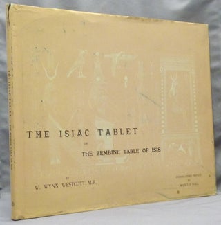 Item #68069 The Isiac Tablet or the Bembine Table of Isis. Its History and Occult Significance;...