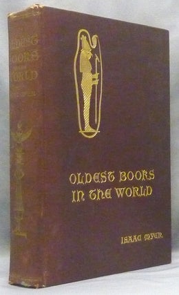 Item #68071 Oldest Books in the World; An Account of the Religion, Wisdom, Philosophy, Ethics,...