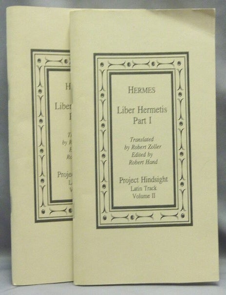 Item #68073 Hermes: Liber Hermetis Part I and Part II. Project Hindsight, Latin Track , Volume II and Volume III. HERMES TRISMEGISTUS., Robert Hand.
