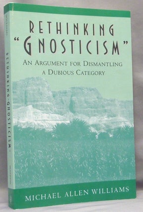 Item #68090 Rethinking "Gnosticism". An Argument for Dismantling a Dubious Category. Michael...