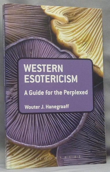 Item #68091 Western Esotericism. A Guide for the Perplexed; (Guides for the Perplexed). Wouter J. HANEGRAAFF, Martin P. Starr association copy.