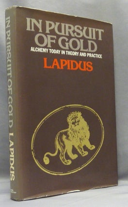 Item #68095 In Pursuit of Gold. Alchemy in Theory and Practice. LAPIDUS. . Additions and, Stephen...