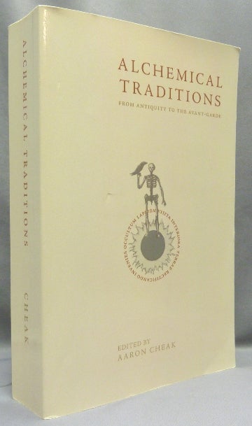Item #68102 Alchemical Traditions: From Antiquity to the Avant-Garde. Aaron CHEAK, authors.