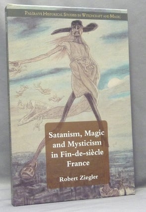 Item #68103 Satanism, Magic and Mysticism in Fin-de-siècle France; Palgrave Historical Studies...