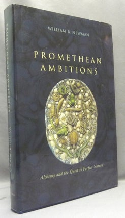 Item #68107 Promethean Ambitions: Alchemy and the Quest to Perfect Nature. William R. NEWMAN