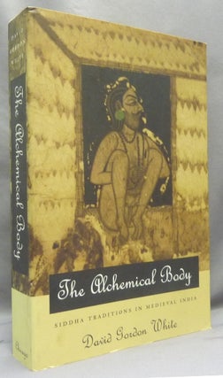 Item #68109 The Alchemical Body: Siddha Traditions in Medieval India. David Gordon WHITE