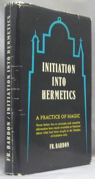 Item #68121 Initiation Into Hermetics: A Course of Instruction in Ten Stages, Theory and Practice [ A Practice of Magic ]. Franz BARDON.