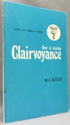 Item #68125 How to Develop Clairvoyance; Paths to Inner Power series. W. E. BUTLER