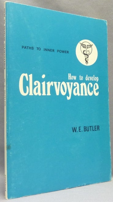 Item #68125 How to Develop Clairvoyance; Paths to Inner Power series. W. E. BUTLER.