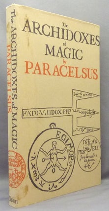 Item #68126 The Archidoxes of Magic; Of the Supreme Mysteries of Nature. Of the Spirits of the...