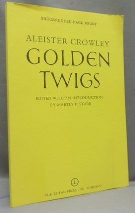 Item #68148 Golden Twigs [ Proof Copy ]. Aleister. Edited CROWLEY, Martin P. Starr
