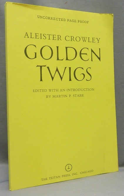 Item #68148 Golden Twigs [ Proof Copy ]. Aleister. Edited CROWLEY, Martin P. Starr.