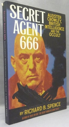 Item #68172 Secret Agent 666. Aleister Crowley, British Intelligence and the Occult. Richard B. -...