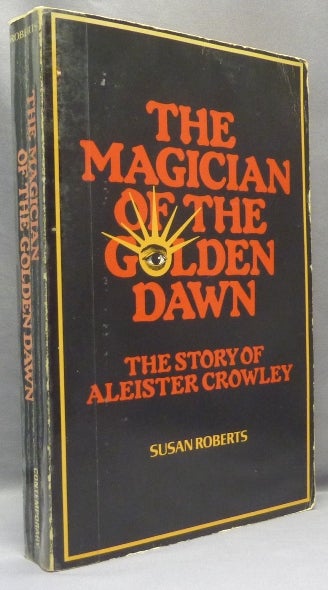 Item #68173 The Magician of the Golden Dawn: the Story of Aleister Crowley. Susan ROBERTS, Israel Regardie, Aleister Crowley related. Martin P. Starr association -.