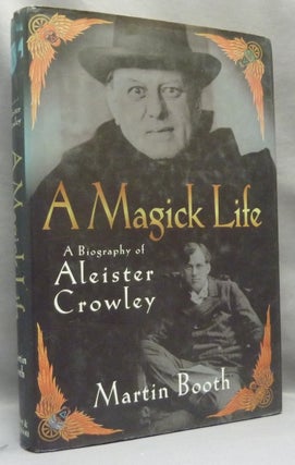 Item #68175 A Magick Life. A Biography of Aleister Crowley. Martin BOOTH, Aleister Crowley:...