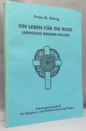 Item #68183 Ein Leben Für Die Rose (Arnoldo Krumm-Heller); Hiram-Editions 19. Peter R....