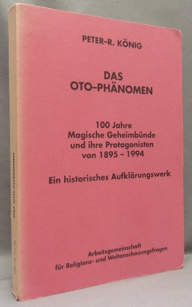 Item #68189 Das O.T.O. Phänomen. 100 Jahre Magische Geheimbünde und ihre Protagonisten von 1895-1994. Ein historisches Aufklärungswerk; Hiram-Edition 16. Peter R. KÖNIG, Peter R. Koenig, Aleister - related material CROWLEY.