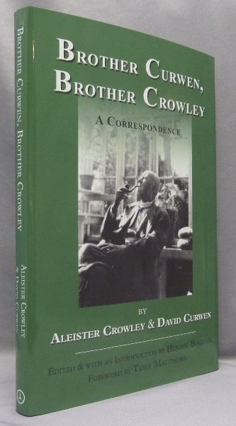 Item #68192 Brother Curwen, Brother Crowley. A Correspondence. Aleister CROWLEY, Henrik Bogdan, SIGNED Tony Matthew.