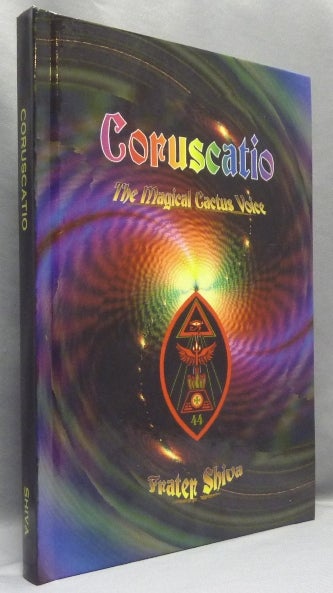 Item #68200 Coruscatio: The Magical Cactus Voice. Frater - SIGNED SHIVA, Aleister Crowley: related works.
