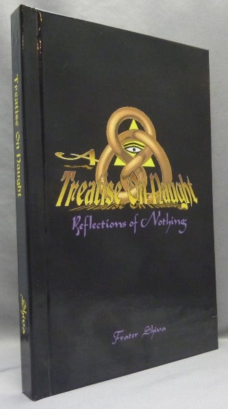 Item #68202 Treatise on Naught. Frater - SIGNED SHIVA, Aleister Crowley: related works.