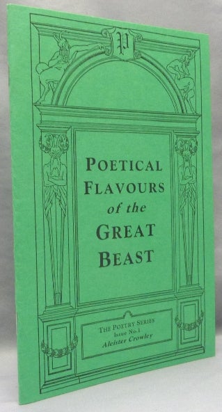 Item #68213 Poetical Flavours of the Great Beast . The Poetry Series, Issue No.1: Aleister Crowley. Aleister CROWLEY.