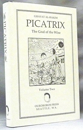 Item #68225 Picatrix. Ghayat Al-Hakim. The Goal of the Wise. Volume II; ( containing the Book...