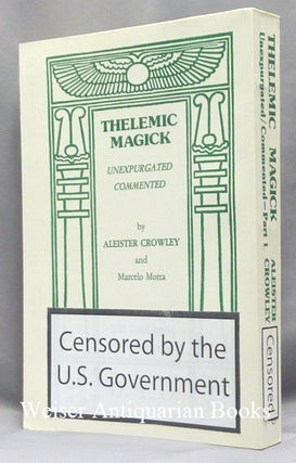 Thelemic Magick Unexpurgated. Commented. Part 1 Being The Oriflamme Volume VI, Number 5.