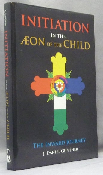 Item #68233 Initiation in the Æon of the Child. The Inward Journey [ Initiation in the Aeon of the Child ]. J. Daniel - SIGNED GUNTHER.