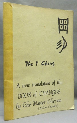 Item #68243 The I Ching: A New Translation of the Book of Changes by the Master Therion. The...