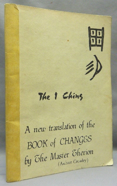 Item #68243 The I Ching: A New Translation of the Book of Changes by the Master Therion. The Equinox Vol. III, No. 7. Aleister CROWLEY.
