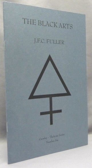 Item #68250 The Black Arts; Crowley-Thelema series VI. J. F. C. FULLER, Adrian Axworth, John Frederick Charles, Aleister Crowley related.