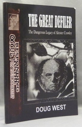 Item #68251 The Great Defiler. The Dangerous Legacy of Aleister Crowley. Doug WEST, Aleister...